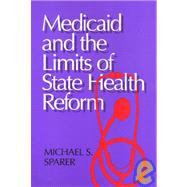 Medicaid and the Limits of State Health Reform by Sparer, Michael S., 9781566394345