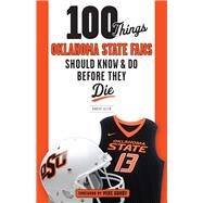 100 Things Oklahoma State Fans Should Know & Do Before They Die by Allen, Robert; Gundy, Mike, 9781629374345