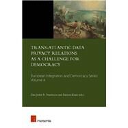 Trans-atlantic Data Privacy Relations As a Challenge for Democracy by Svantesson, Dan; Kloza, Dariusz, 9781780684345