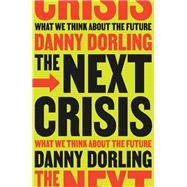The Next Crisis What We Think About the Future by Dorling, Danny, 9781804294345