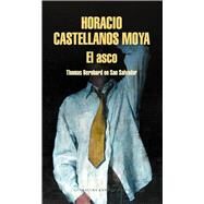 El asco: Thomas Bernhard en San Salvador / Revulsion: Thomas Bernhard in San Salvador by Castellanos Moya, Horacio, 9788439734345