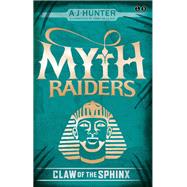Myth Raiders: Claw of the Sphinx Book 2 by Hunter, A J, 9780349124346