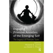 Engaging Primitive Anxieties of the Emerging Self by Levine, Howard B.; Power, David G., 9780367324346