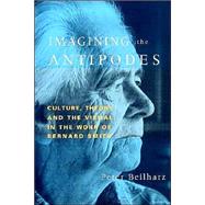 Imagining the Antipodes: Culture, Theory and the Visual in the Work of Bernard Smith by Peter Beilharz, 9780521524346