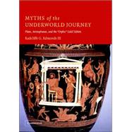 Myths of the Underworld Journey: Plato, Aristophanes, and the 'Orphic' Gold Tablets by Radcliffe G. Edmonds, III, 9780521834346