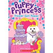 Flower Girl Power (Puppy Princess #4) by Furlington, Patty, 9781338134346