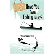 Have You Been Fishing Lately? : Winning Souls for Christ by Camon, Angela R., 9781426934346