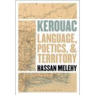 Kerouac Language, Poetics, and Territory by Melehy, Hassan, 9781501314346