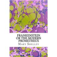 Frankenstein or the Modern Prometheus by Shelley, Mary Wollstonecraft, 9781507664346