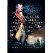 Admiral Lord St. Vincent - Saint or Tyrant? by Davidson, James D. G., 9781526784346