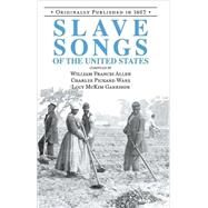 Slave Songs of the United States by Allen, William Francis, 9781557094346