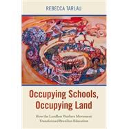 Occupying Schools, Occupying Land How the Landless Workers Movement Transformed Brazilian Education by Tarlau, Rebecca, 9780197584347