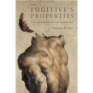 The Fugitives Properties: Law and the Poetics of Possession by Stephen M Best, 9780226044347