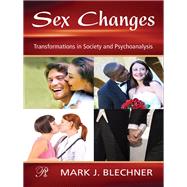 Sex Changes: Transformations in Society and Psychoanalysis by Blechner; Mark J., 9780415994347