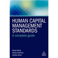 Human Capital Management Standards by Wong, Wilson; Anderson, Valerie; Bond, Heather, 9780749484347