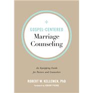 Gospel-centered Marriage Counseling by Kellemen, Robert W., Ph.D.; Pierre, Jeremy, 9780801094347