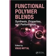 Functional Polymer Blends: Synthesis, Properties, and Performance by Mittal; Vikas, 9781138074347