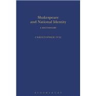 Shakespeare and National Identity A Dictionary by Ivic, Christopher; Clark, Sandra, 9781472534347