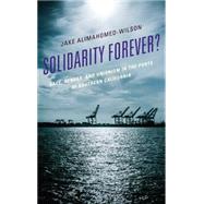 Solidarity Forever? Race, Gender, and Unionism in the Ports of Southern California by Alimahomed-wilson, Jake, 9781498514347