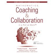 Mathematics Coaching and Collaboration in a Plc at Work by Kanold, Timothy D.; Toncheff, Mona; Larson, Matthew R.; Barnes, Bill; Kanold-McIntyre, Jessica, 9781943874347