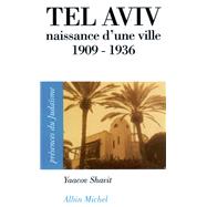 Tel Aviv, naissance d'une ville 1909-1936 by Yaacov Shavit, 9782226154347