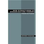 New Directions for Organization Theory Problems and Prospects by Pfeffer, Jeffrey, 9780195114348