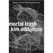 Mortal Trash Poems by Addonizio, Kim, 9780393354348