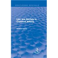 Law and Society in Classical Athens (Routledge Revivals) by Garner; Richard, 9780415744348