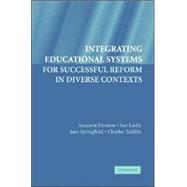Integrating Educational Systems for Successful Reform in Diverse Contexts by Amanda Datnow , Sue Lasky , Sam Stringfield , Charles Teddlie, 9780521674348