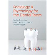 Sociology and Psychology for the Dental Team An Introduction to Key Topics by Scambler, Sasha; Asimakopoulou, Koula; Scott, Suzanne, 9780745654348