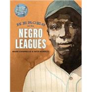 Heroes of the Negro Leagues by Morelli, Jack; Chiarello, Mark, 9780810994348