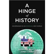 A Hinge of History Governance in an Emerging New World by Shultz, George P.; Timbie, James, 9780817924348