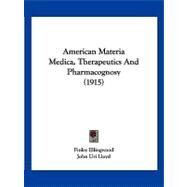 American Materia Medica, Therapeutics and Pharmacognosy by Ellingwood, Finley; Lloyd, John Uri, 9781120144348
