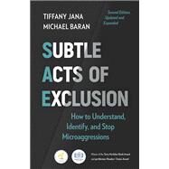 Subtle Acts of Exclusion, Second Edition How to Understand, Identify, and Stop Microaggressions by Jana, Tiffany; Baran, Michael, 9781523004348