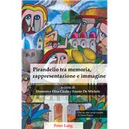 Pirandello Tra Memoria, Rappresentazione E Immagine by Cicala, Domelisa; De Michele, Fausto, 9781789974348