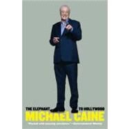 The Elephant to Hollywood by Caine, Michael, 9780312604349