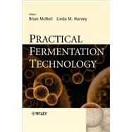Practical Fermentation Technology by McNeil, Brian; Harvey, Linda, 9780470014349