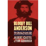 Bloody Bill Anderson by Castel, Albert, 9780700614349