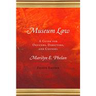 Museum Law A Guide for Officers, Directors, and Counsel by Phelan, Marilyn E., 9780759124349