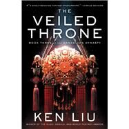 The Veiled Throne by Liu, Ken, 9781481424349