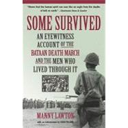 Some Survived An Eyewitness Account of the Bataan Death March and the Men Who Lived through It by Lawton, Manny; Toland, John, 9781565124349