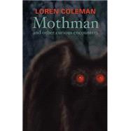 Mothman and Other Curious Encounters by Coleman, Loren, 9781931044349