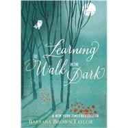 Learning to Walk in the Dark by Taylor, Barbara Brown, 9780062024350
