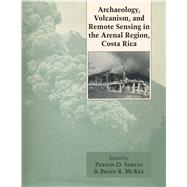 Archaeology, Volcanism, and Remote Sensing in the Arenal Region, Costa Rica by Sheets, Payson D.; McKee, Brian R., 9780292704350