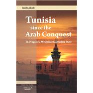 Tunisia Since the Arab Conquest The Saga of a Westernized Muslim State by Abadi, Jacob, 9780863724350