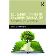 Education in Times of Environmental Crises: Teaching Children to be Agents of Change by Winograd; Ken, 9781138944350