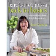 Barefoot Contessa Back to Basics : Fabulous Flavor from Simple Ingredients by GARTEN, INA, 9781400054350