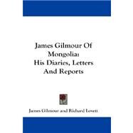 James Gilmour of Mongolia : His Diaries, Letters and Reports by Gilmour, James, 9781432664350