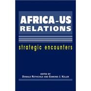 Africa-U.S. Relations: Strategic Encounters by Rothchild, Donald S., 9781588264350