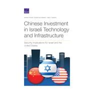 Chinese Investment in Israeli Technology and Infrastructure Security Implications for Israel and the United States by Efron, Shira; Schwindt, Karen; Haskel, Emily, 9781977404350